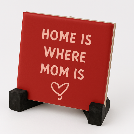 Tegeltje Home is where Mom is